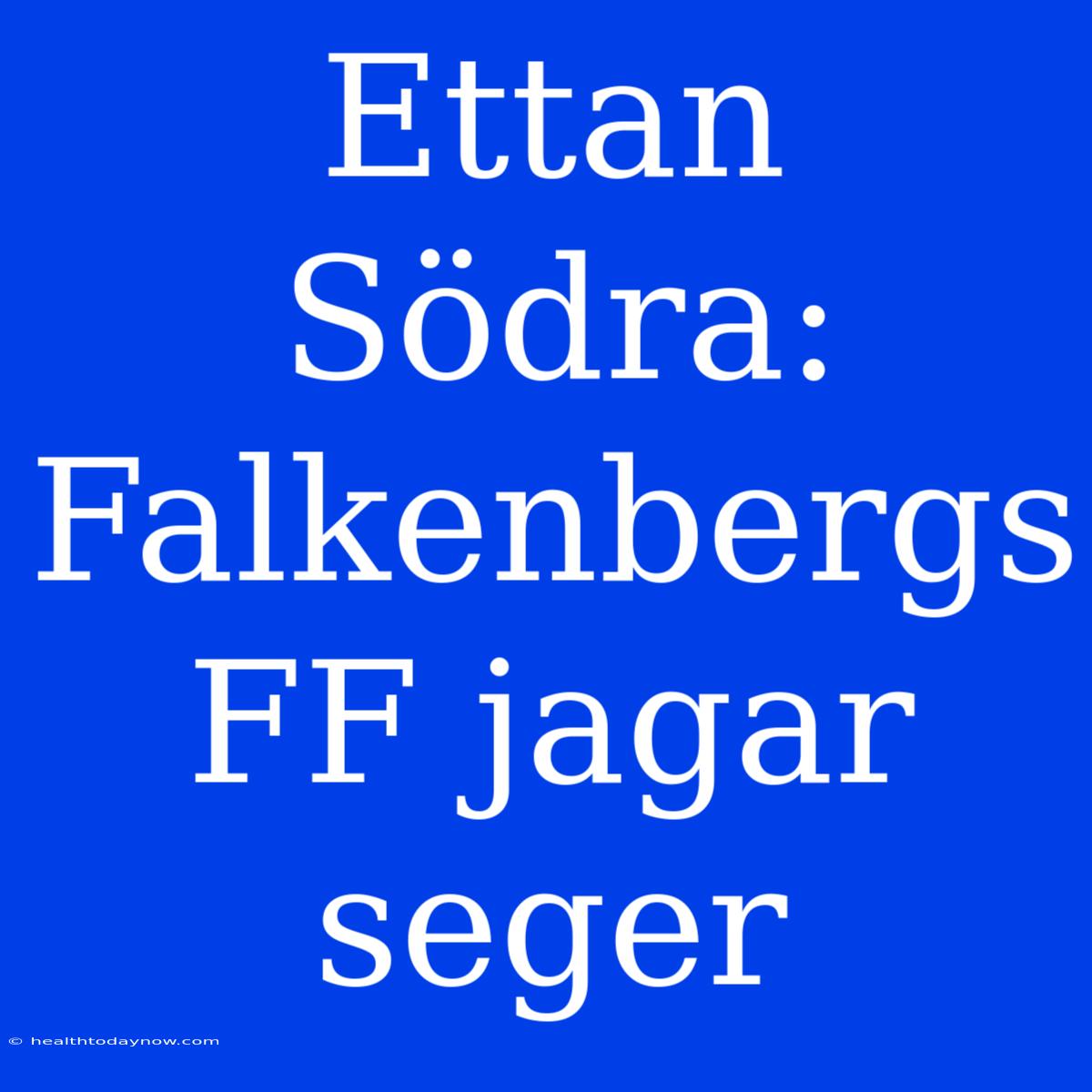 Ettan Södra: Falkenbergs FF Jagar Seger