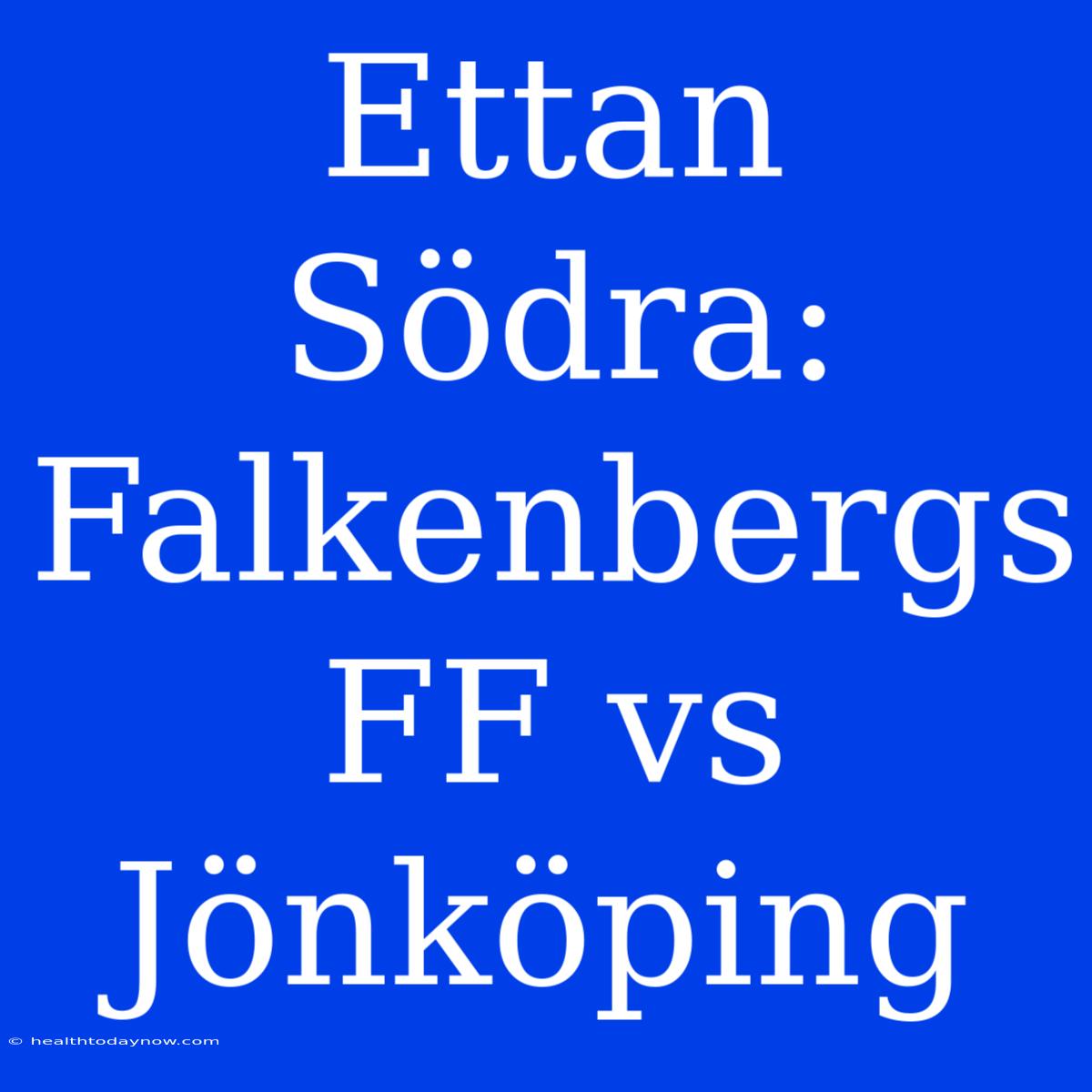 Ettan Södra: Falkenbergs FF Vs Jönköping