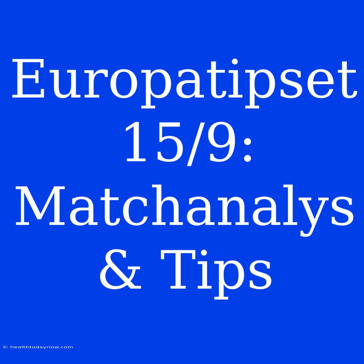 Europatipset 15/9: Matchanalys & Tips