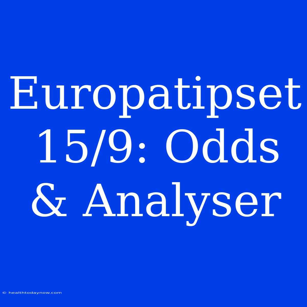 Europatipset 15/9: Odds & Analyser