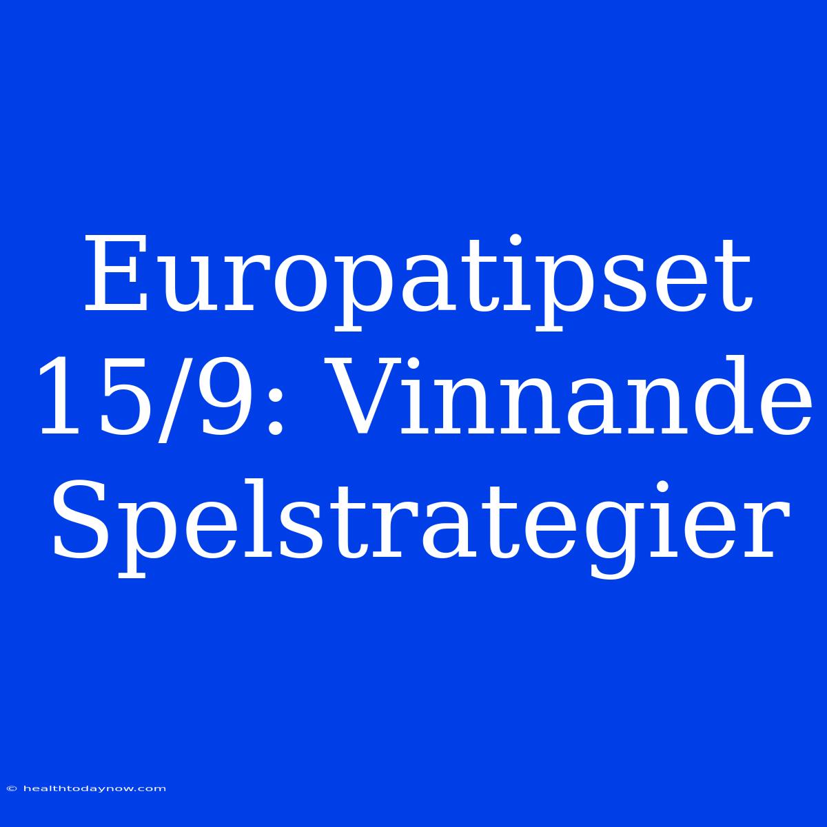 Europatipset 15/9: Vinnande Spelstrategier