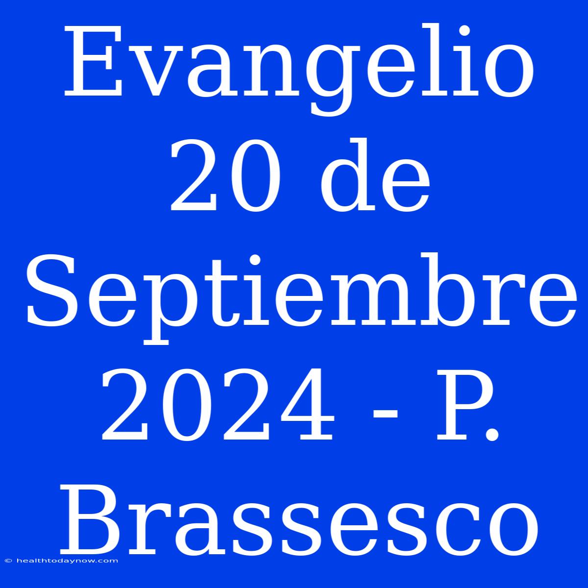 Evangelio 20 De Septiembre 2024 - P. Brassesco