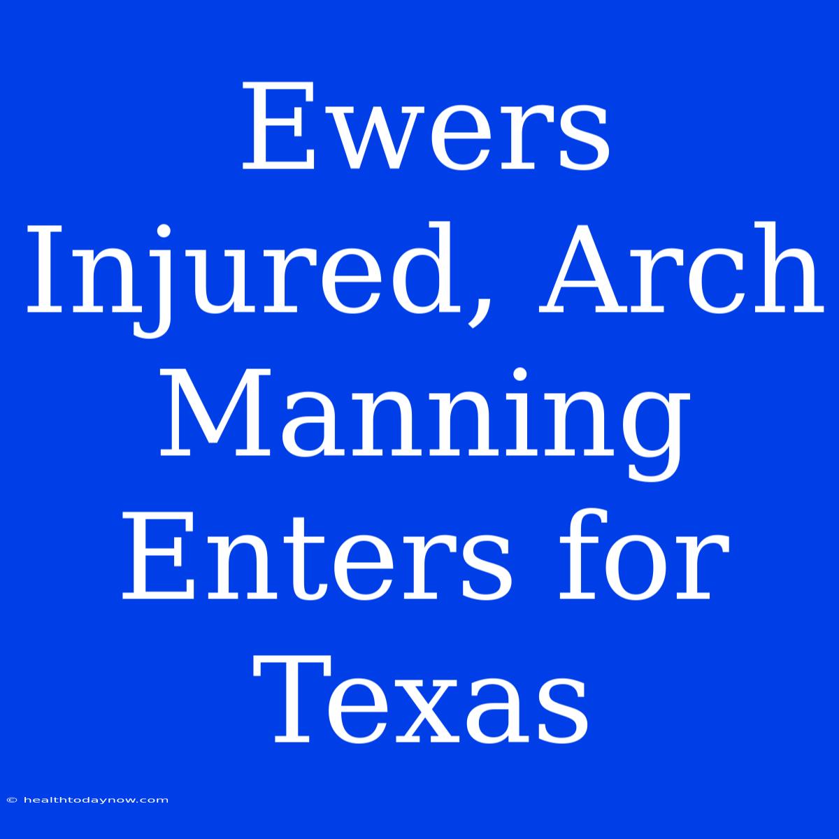 Ewers Injured, Arch Manning Enters For Texas