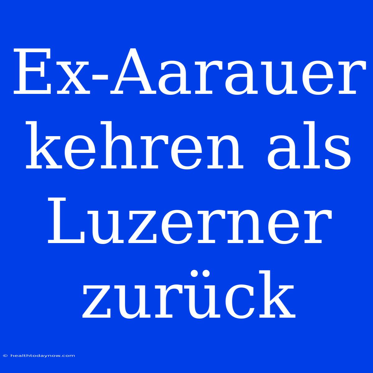 Ex-Aarauer Kehren Als Luzerner Zurück