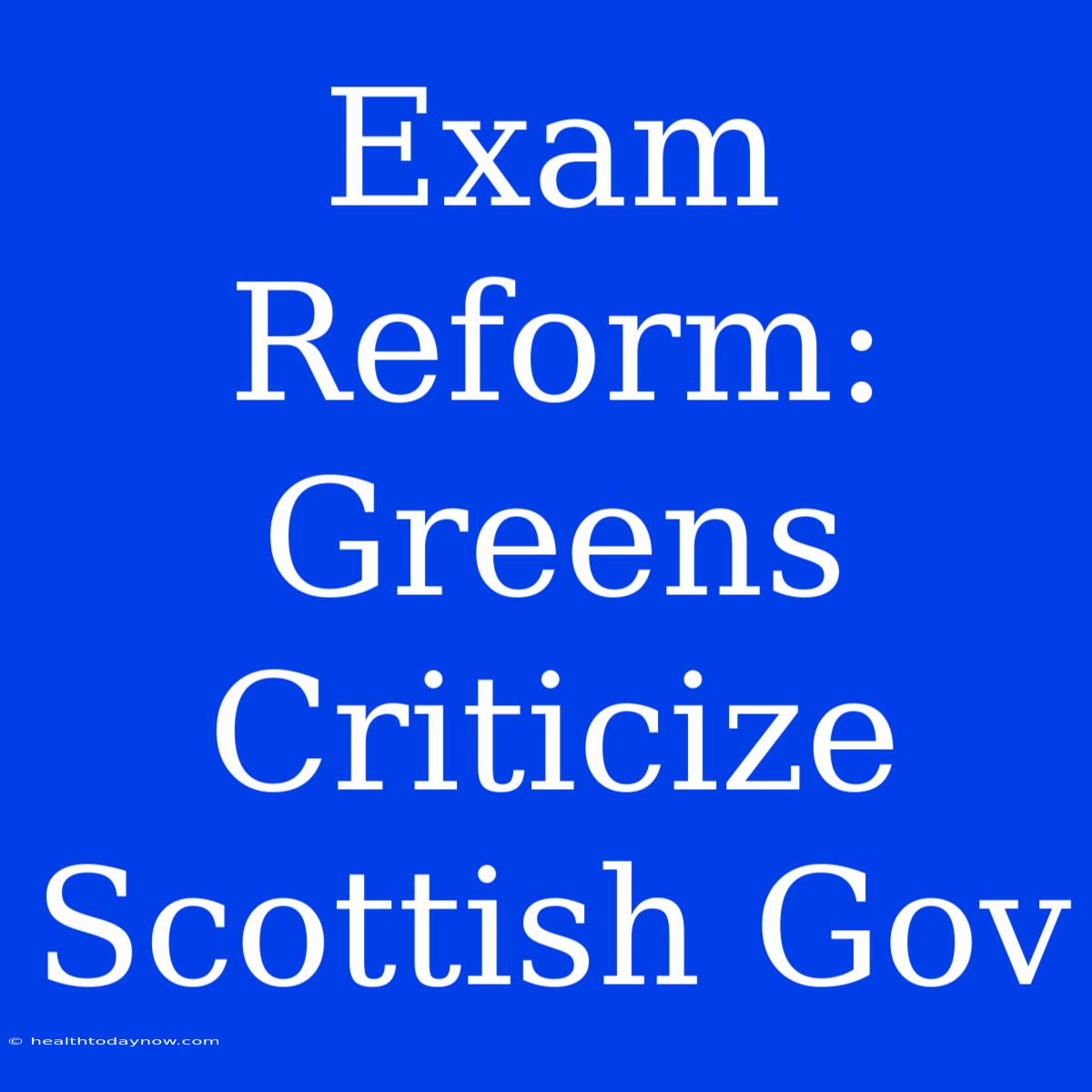 Exam Reform: Greens Criticize Scottish Gov