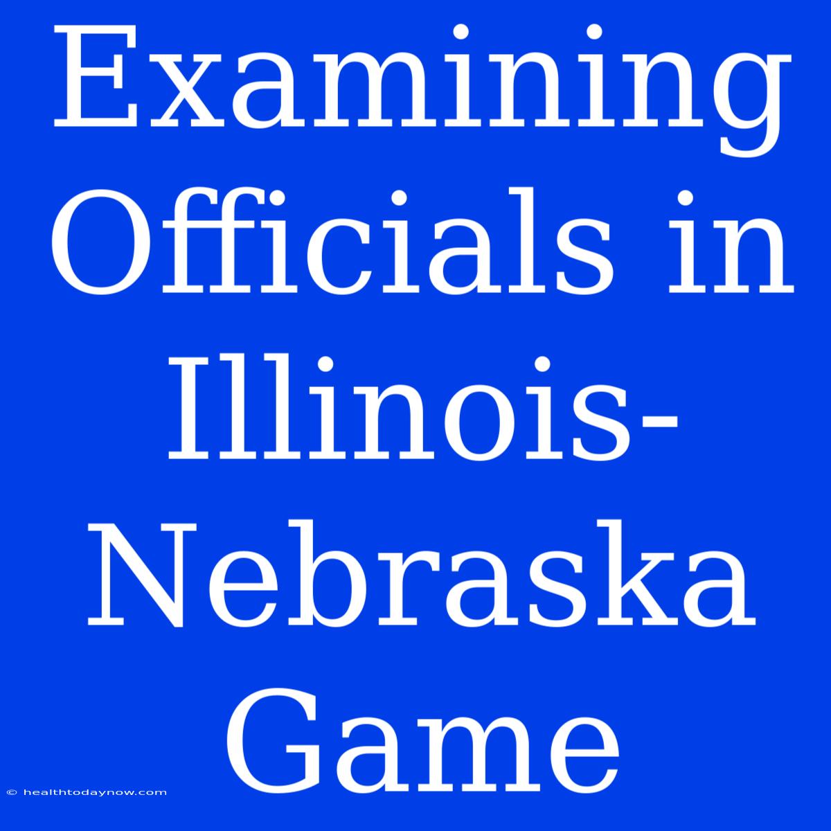 Examining Officials In Illinois-Nebraska Game