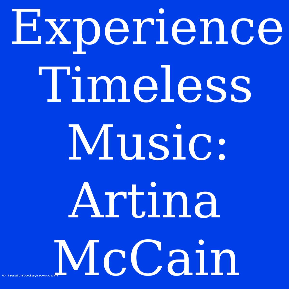 Experience Timeless Music: Artina McCain