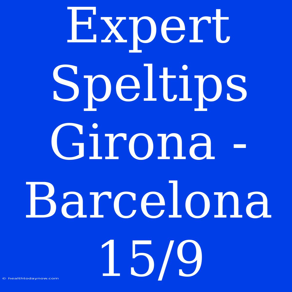 Expert Speltips Girona - Barcelona 15/9