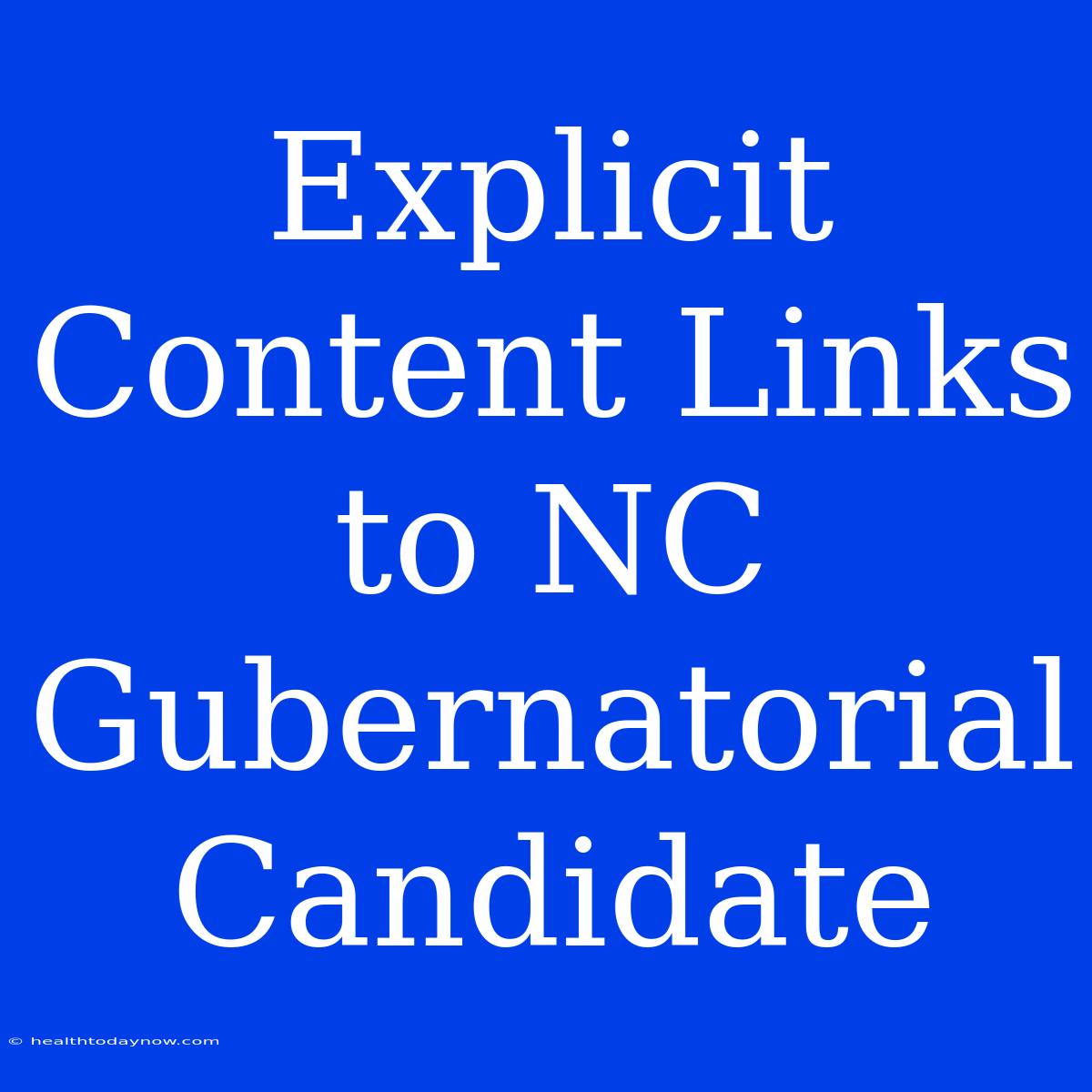 Explicit Content Links To NC Gubernatorial Candidate