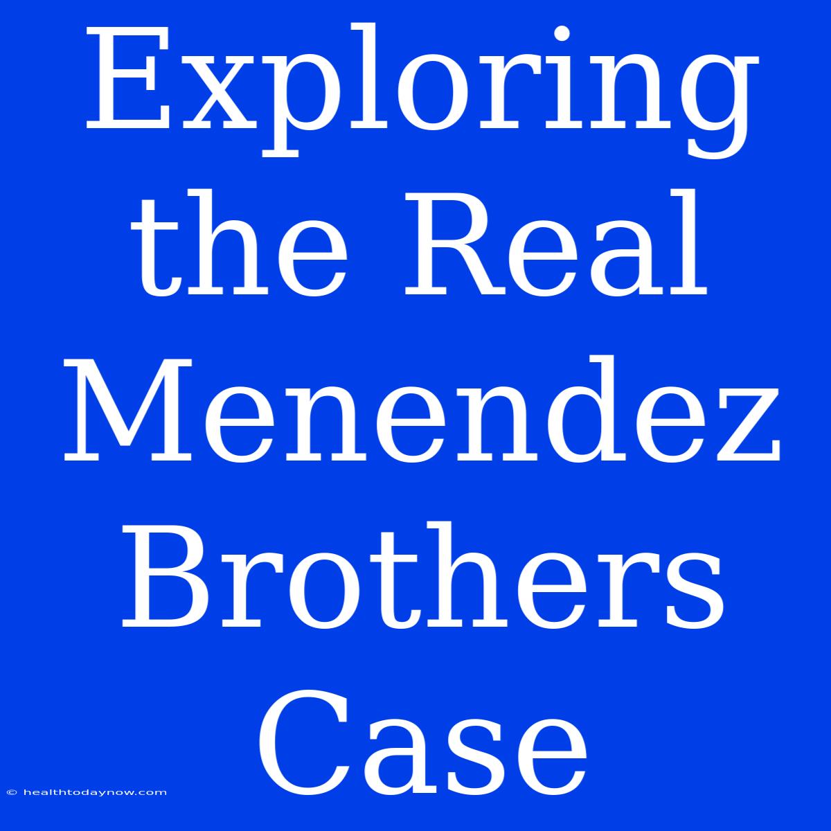 Exploring The Real Menendez Brothers Case