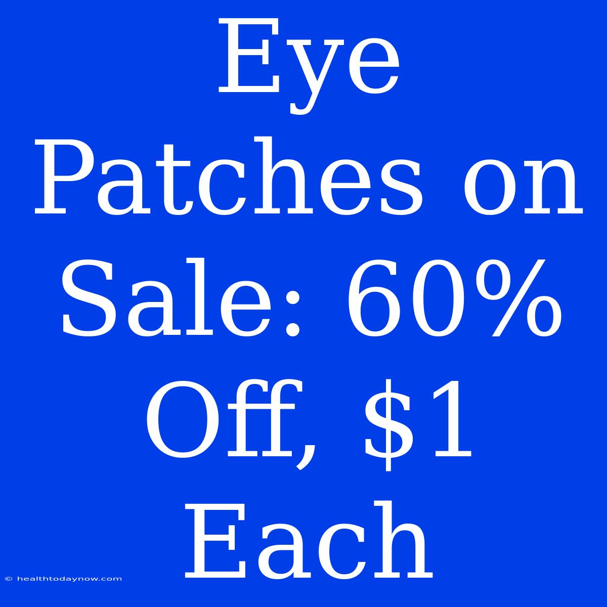 Eye Patches On Sale: 60% Off, $1 Each