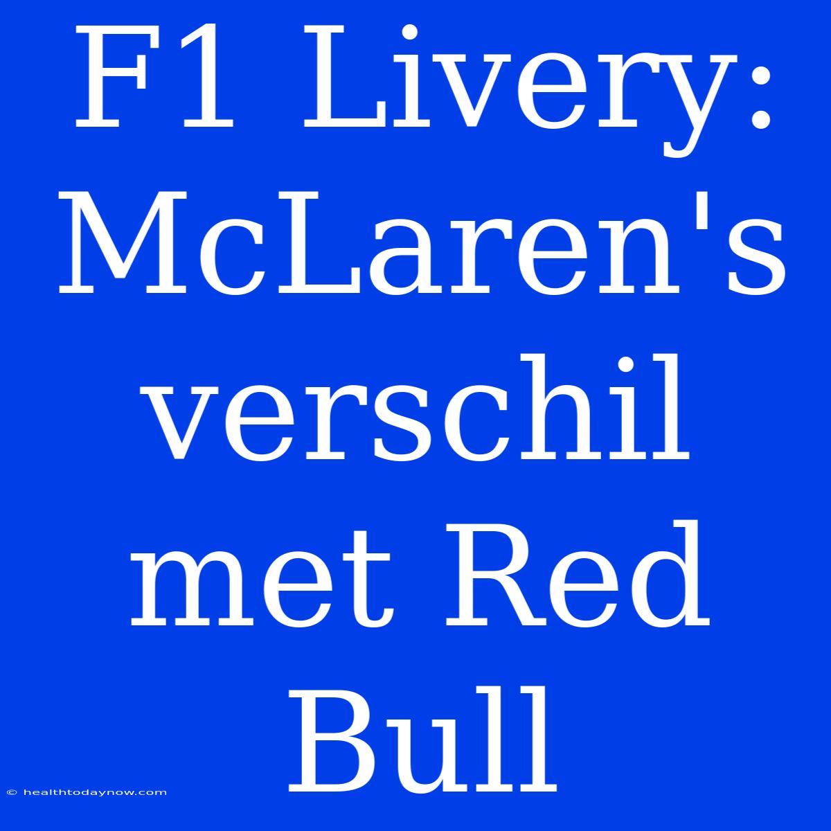 F1 Livery: McLaren's Verschil Met Red Bull