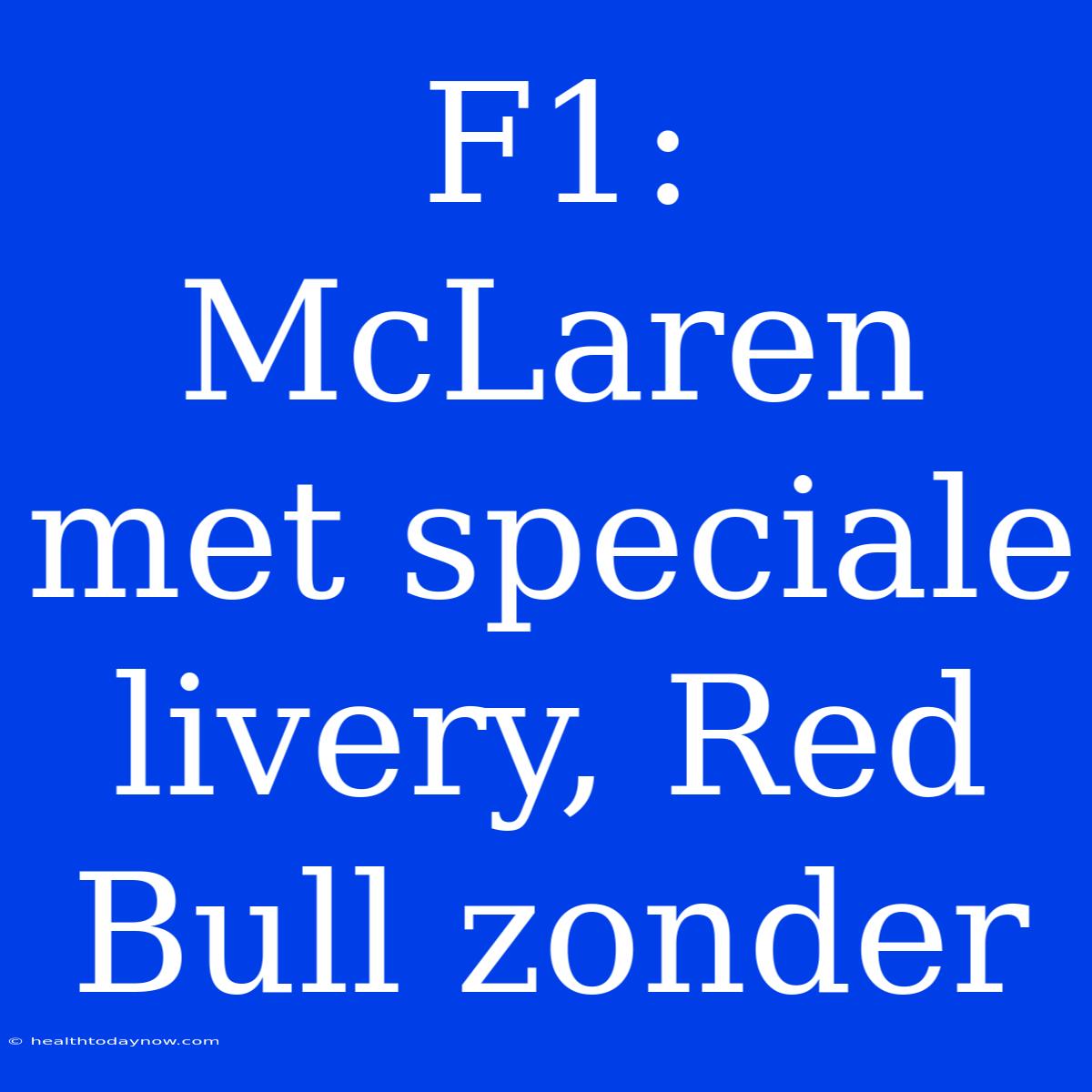 F1: McLaren Met Speciale Livery, Red Bull Zonder