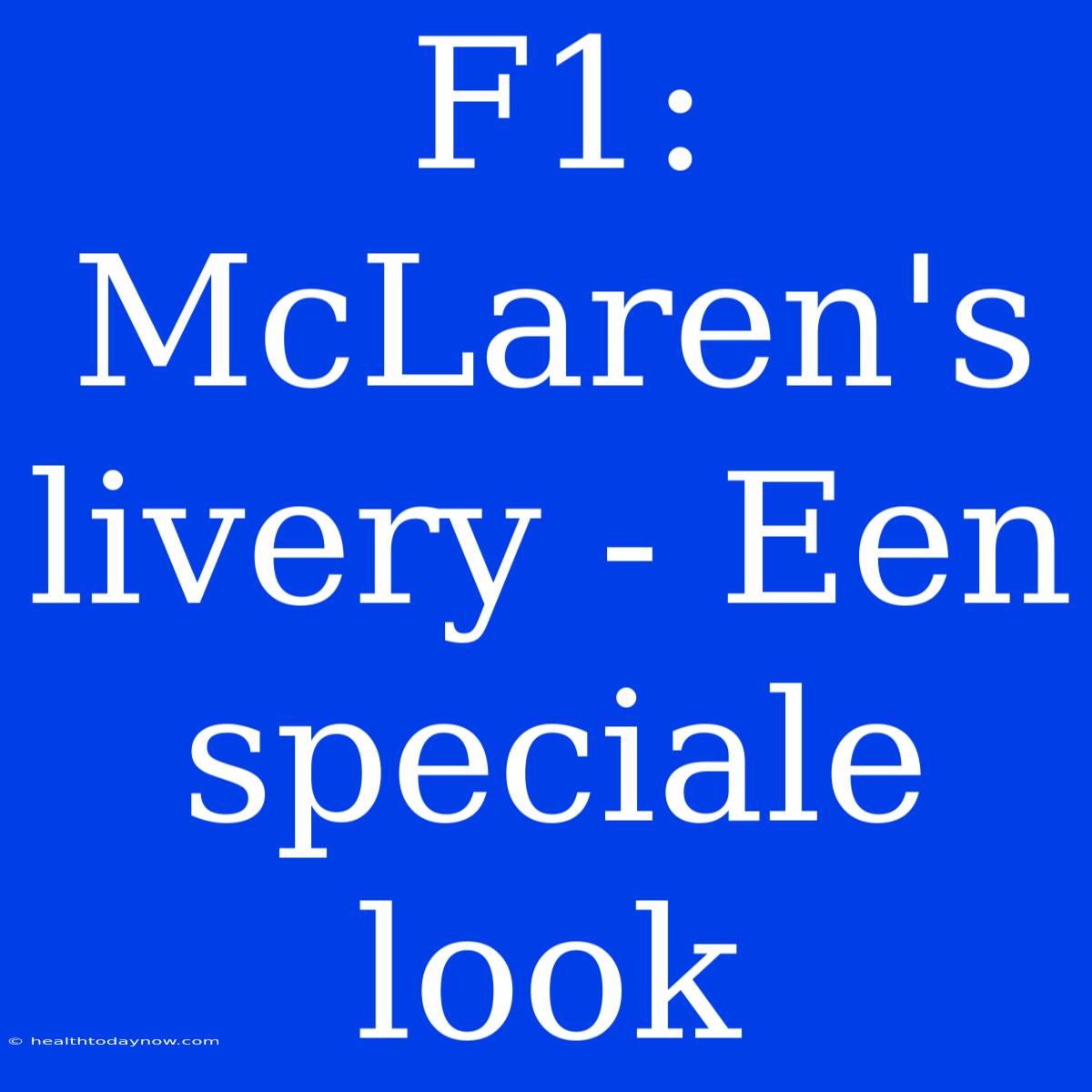 F1: McLaren's Livery - Een Speciale Look 