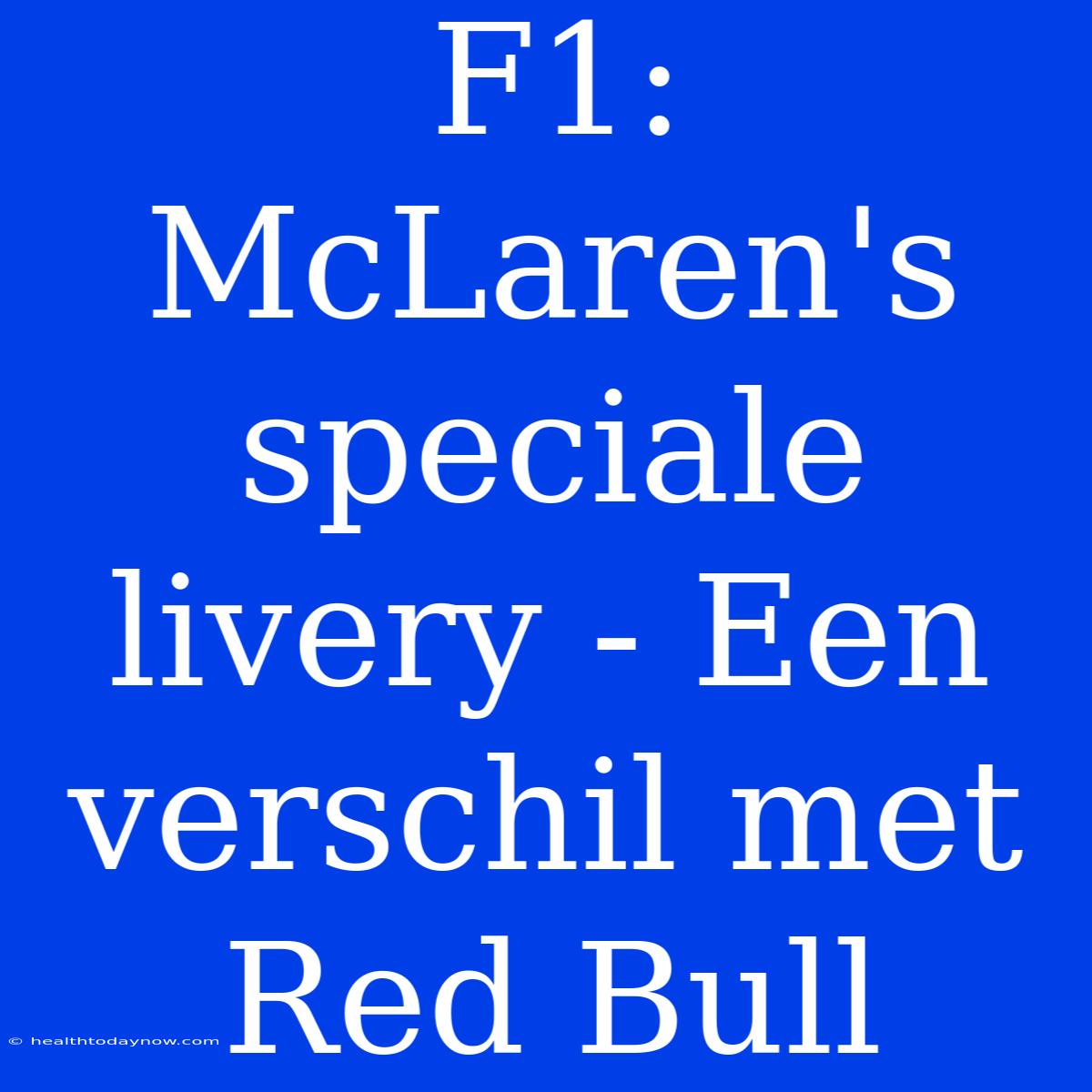 F1: McLaren's Speciale Livery - Een Verschil Met Red Bull