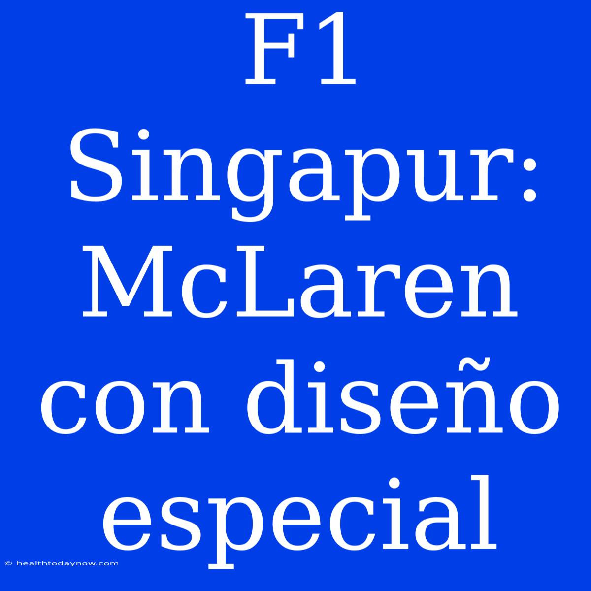 F1 Singapur: McLaren Con Diseño Especial