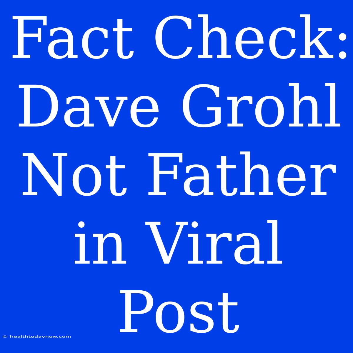 Fact Check: Dave Grohl Not Father In Viral Post