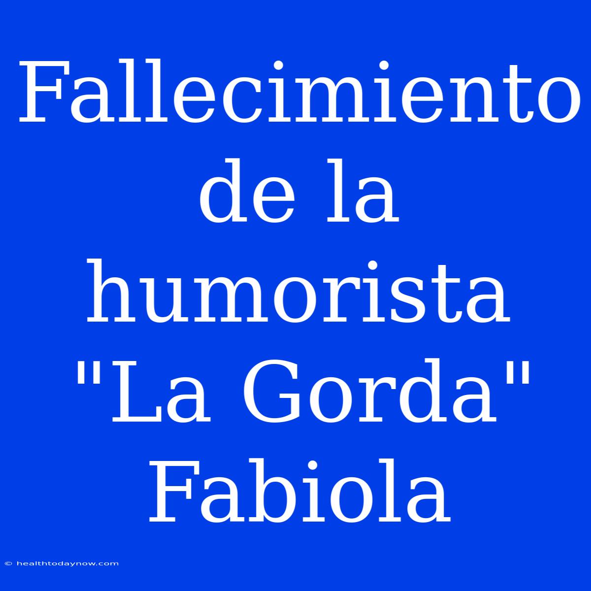 Fallecimiento De La Humorista 