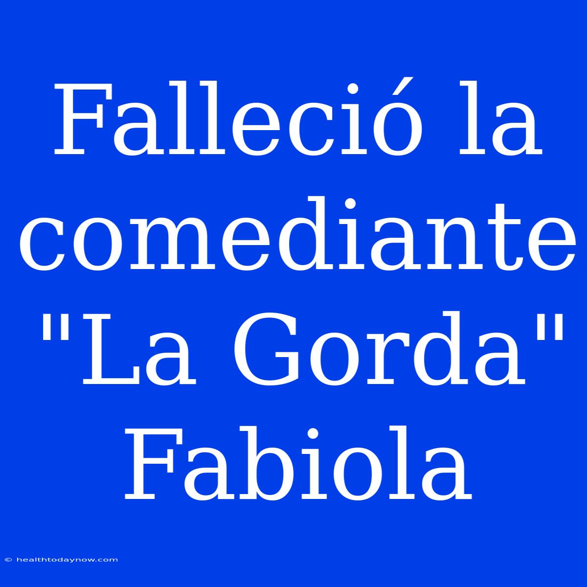 Falleció La Comediante 