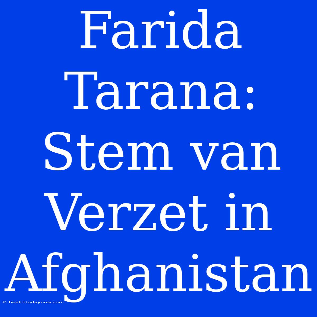 Farida Tarana: Stem Van Verzet In Afghanistan