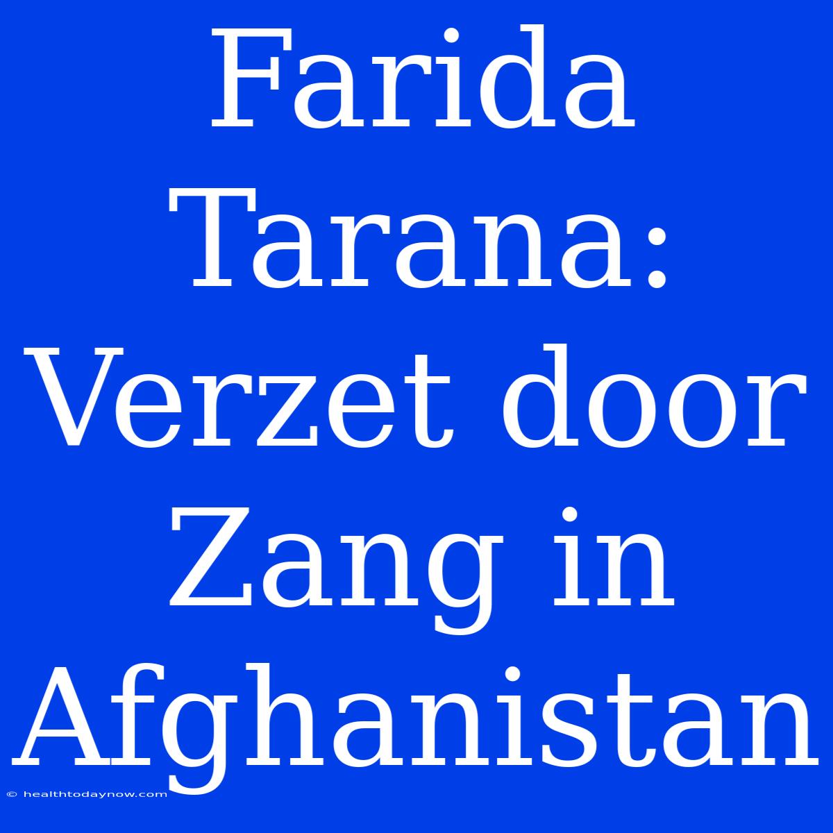 Farida Tarana: Verzet Door Zang In Afghanistan