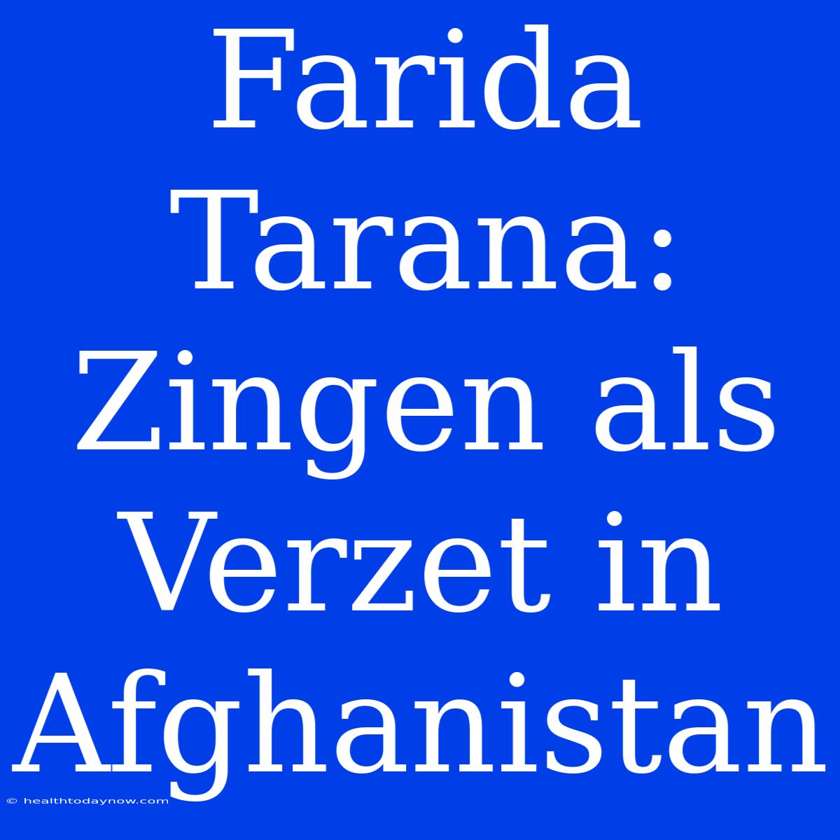 Farida Tarana: Zingen Als Verzet In Afghanistan