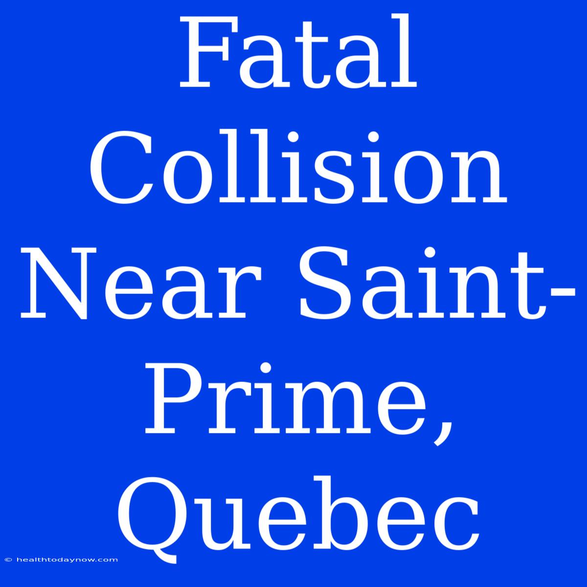 Fatal Collision Near Saint-Prime, Quebec