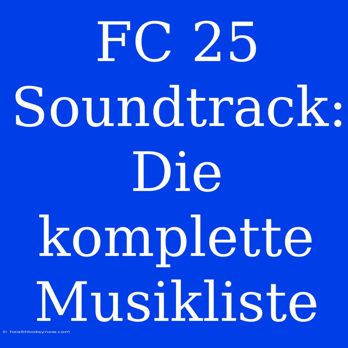 FC 25 Soundtrack: Die Komplette Musikliste