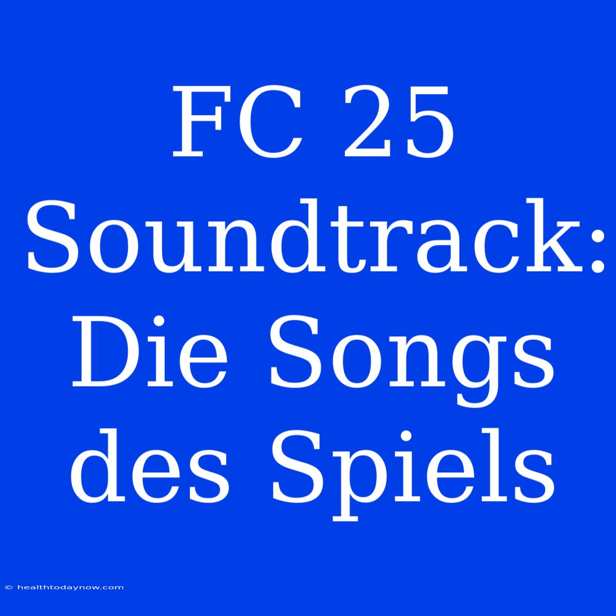 FC 25 Soundtrack: Die Songs Des Spiels