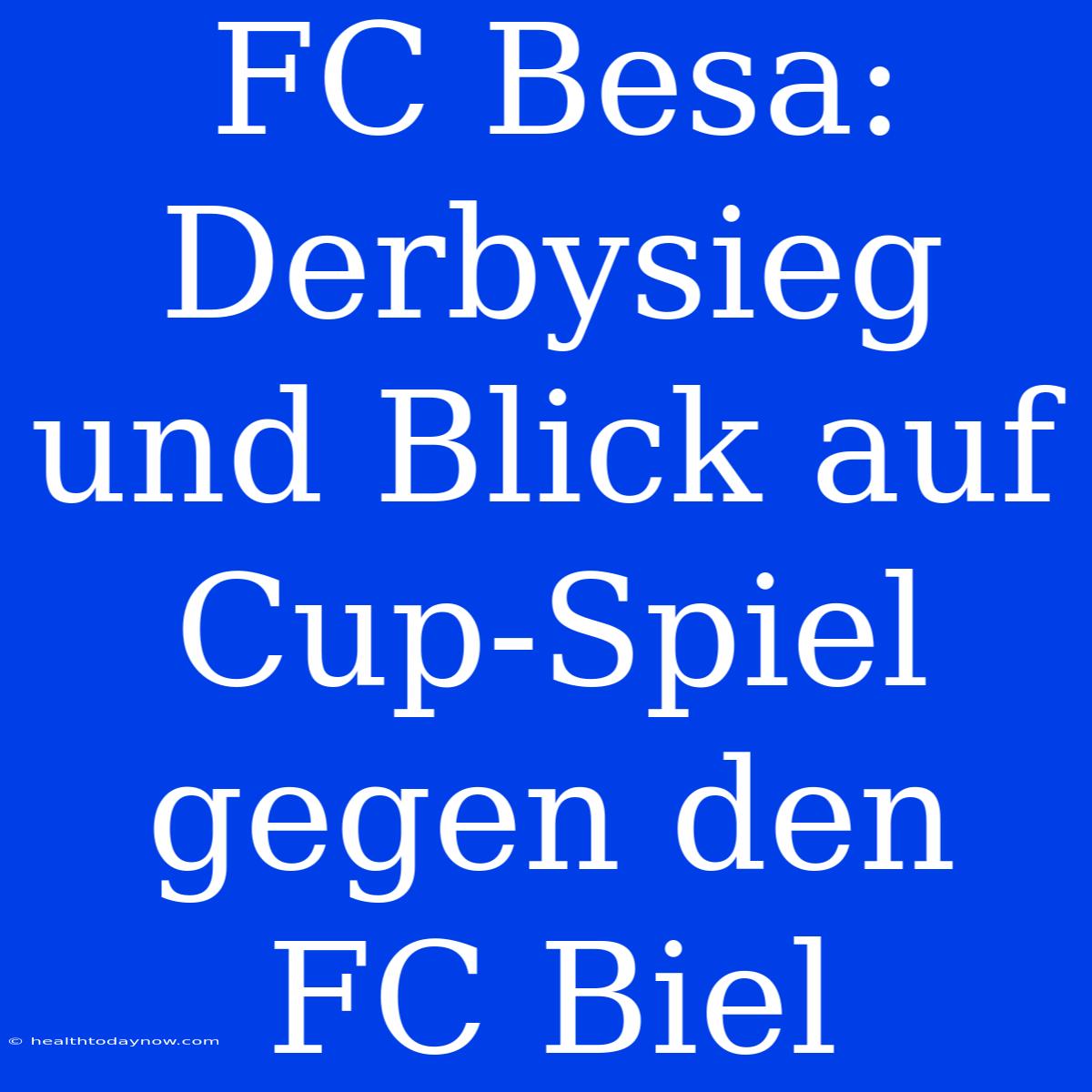 FC Besa: Derbysieg Und Blick Auf Cup-Spiel Gegen Den FC Biel