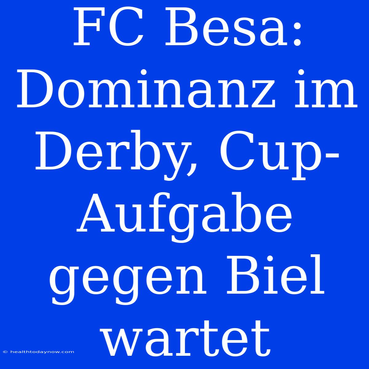 FC Besa: Dominanz Im Derby, Cup-Aufgabe Gegen Biel Wartet