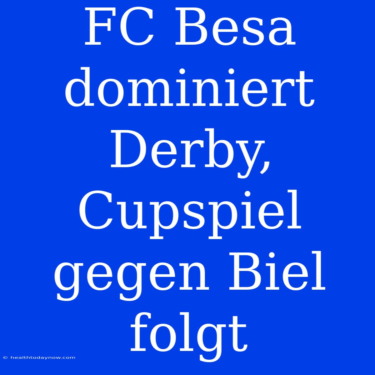 FC Besa Dominiert Derby, Cupspiel Gegen Biel Folgt