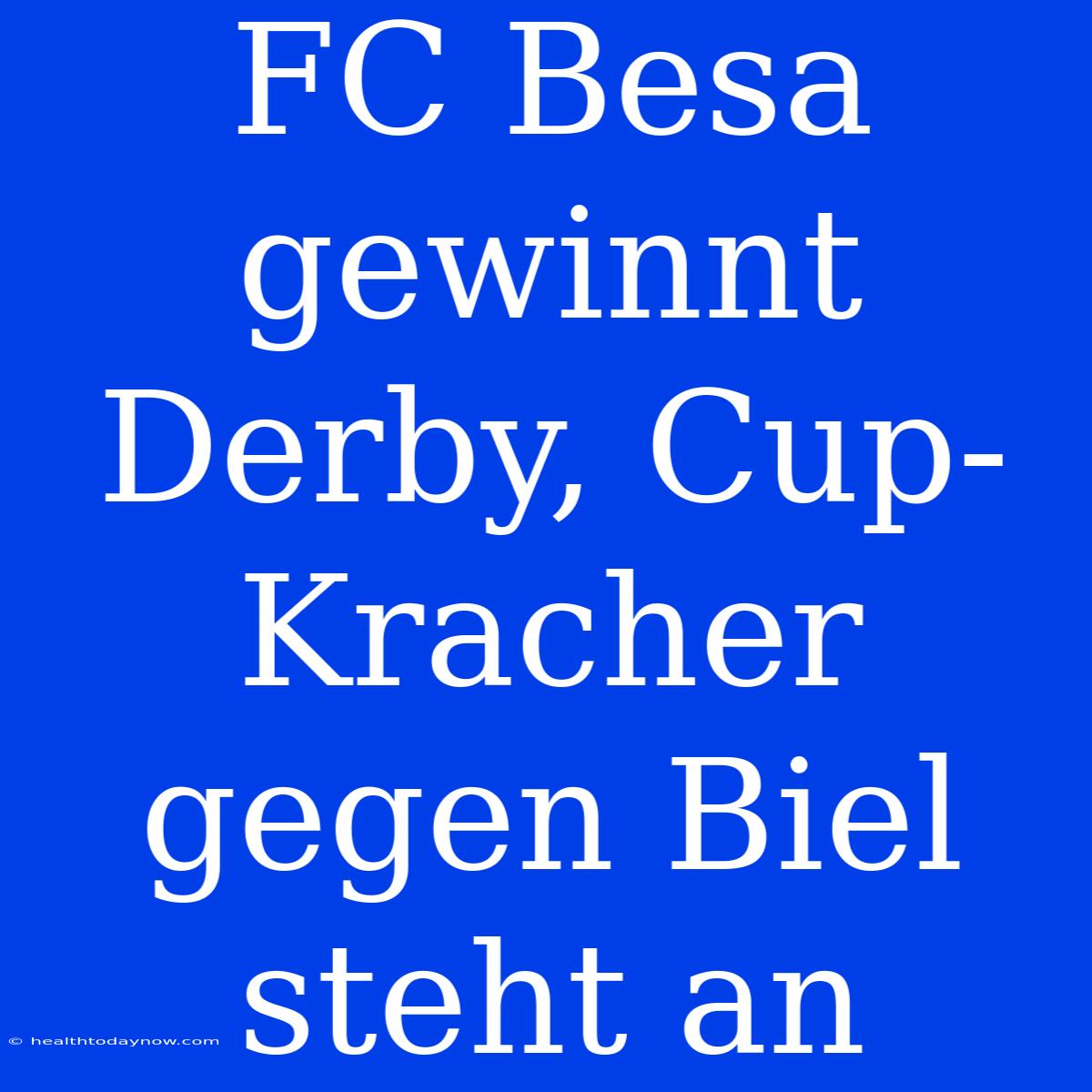 FC Besa Gewinnt Derby, Cup-Kracher Gegen Biel Steht An