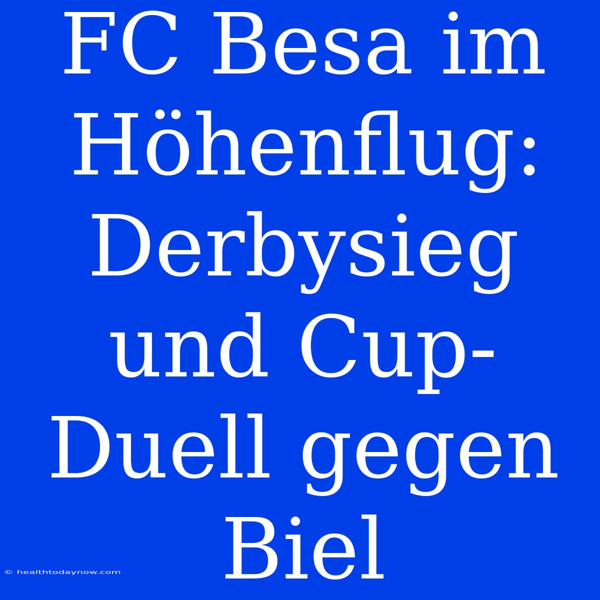 FC Besa Im Höhenflug: Derbysieg Und Cup-Duell Gegen Biel