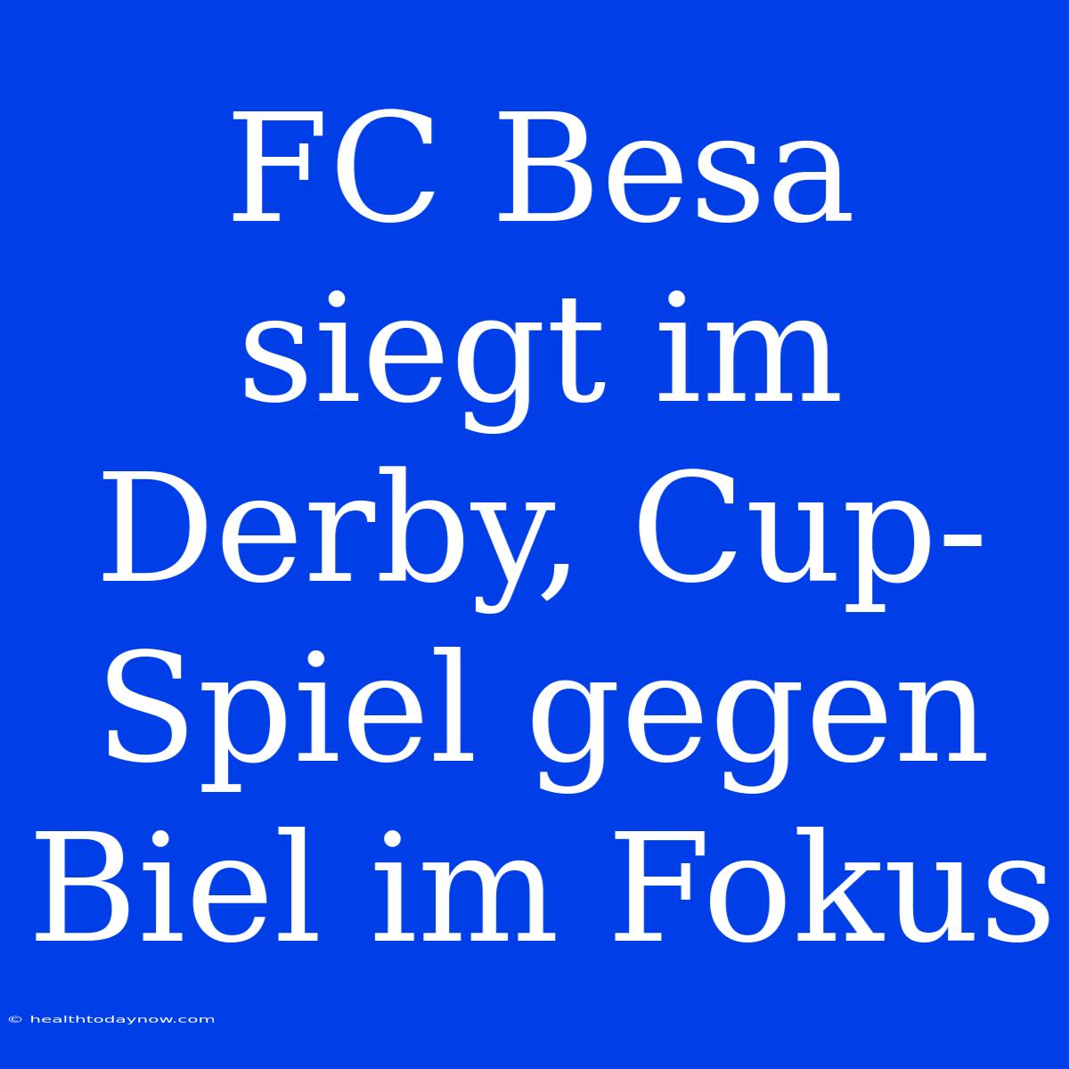 FC Besa Siegt Im Derby, Cup-Spiel Gegen Biel Im Fokus