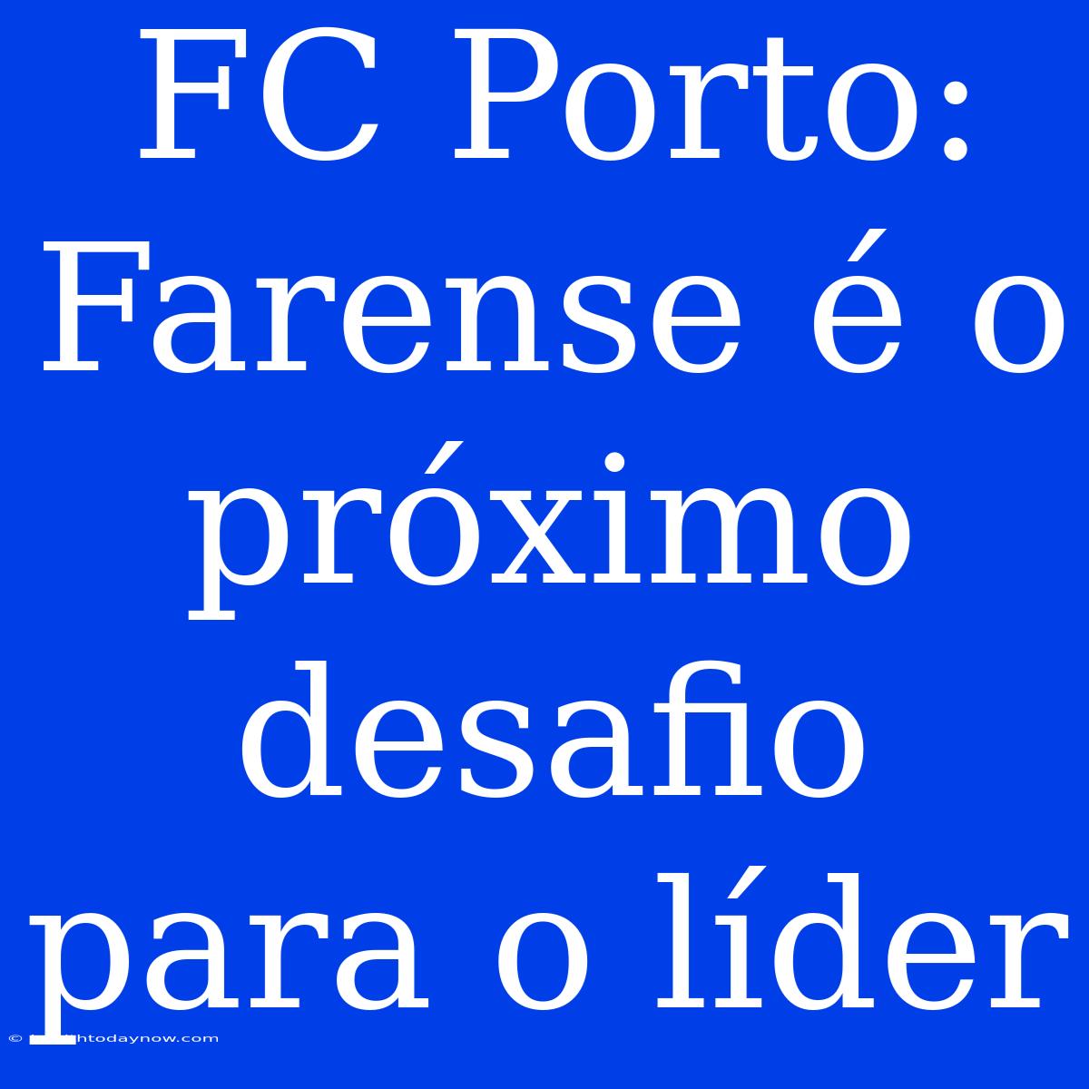 FC Porto: Farense É O Próximo Desafio Para O Líder