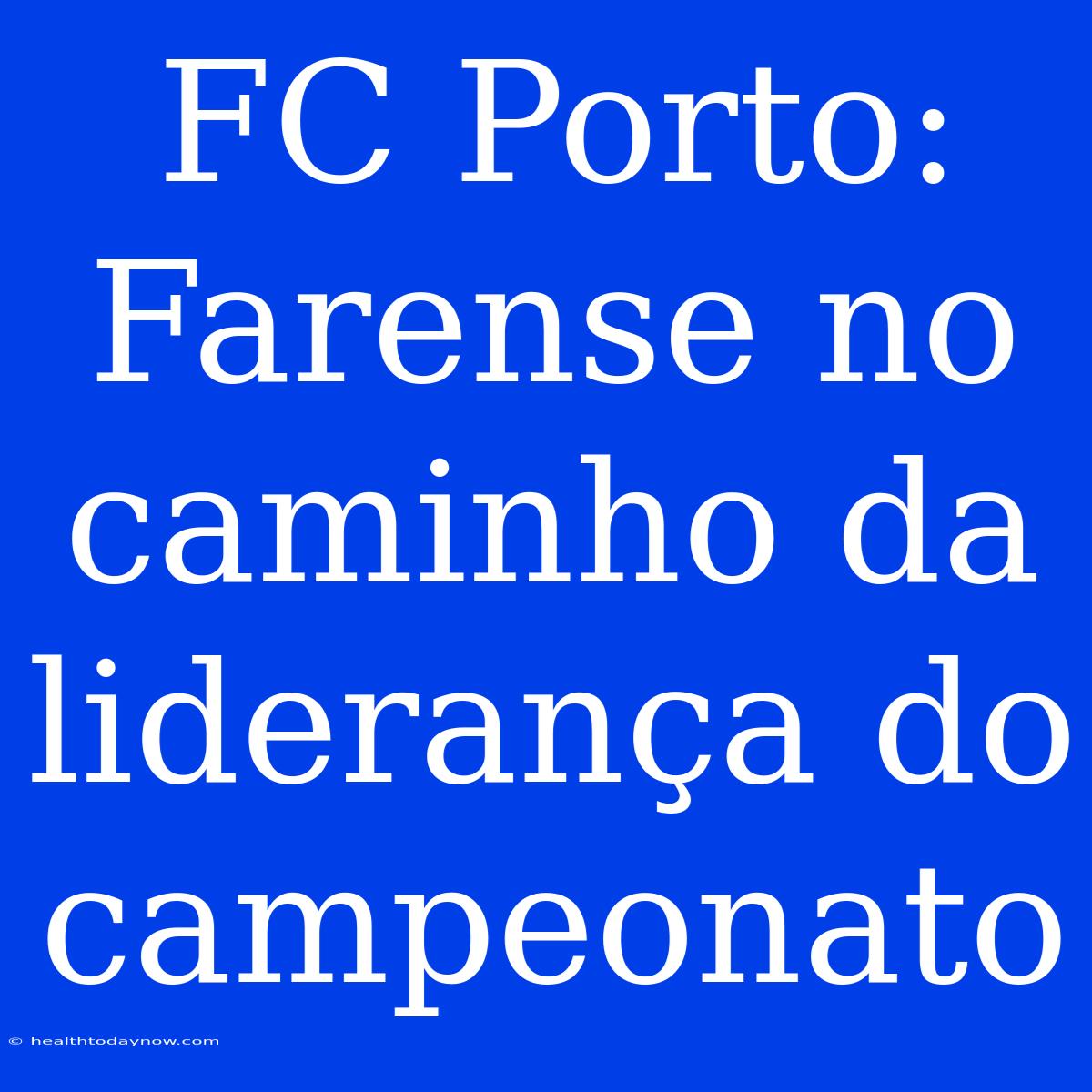 FC Porto: Farense No Caminho Da Liderança Do Campeonato