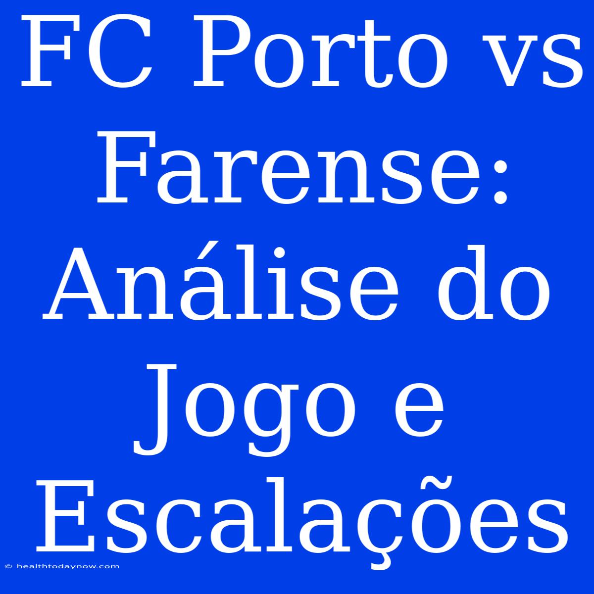 FC Porto Vs Farense: Análise Do Jogo E Escalações