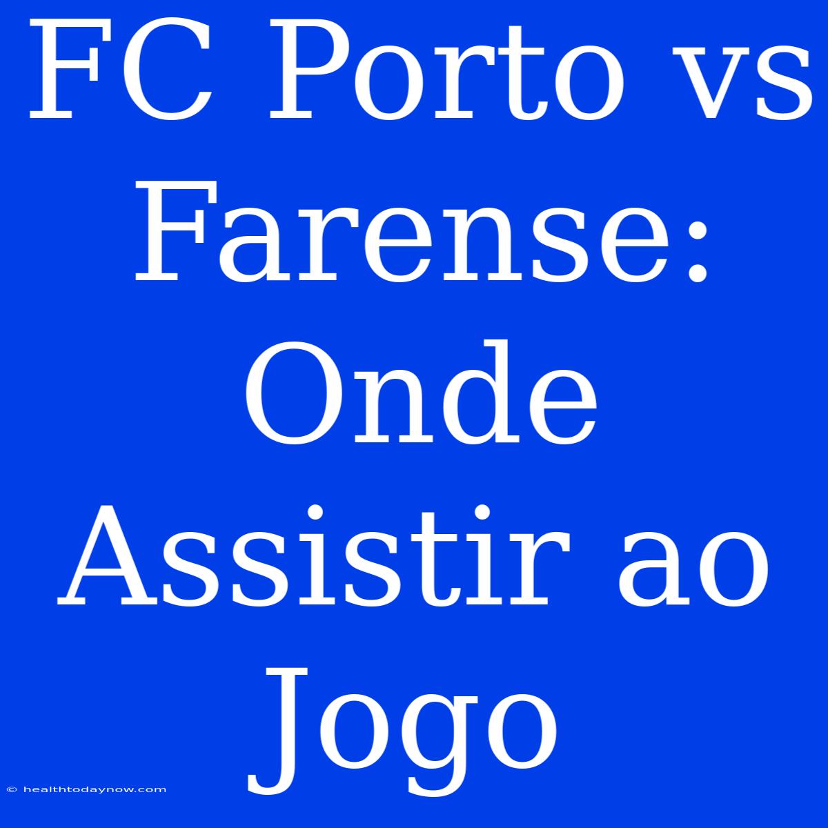 FC Porto Vs Farense: Onde Assistir Ao Jogo