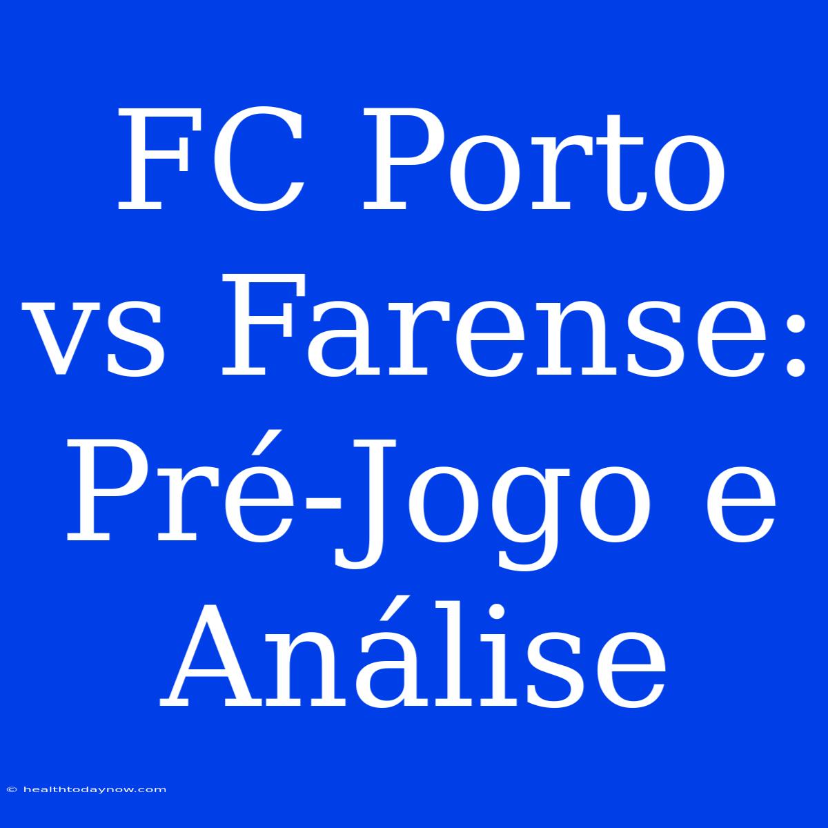 FC Porto Vs Farense: Pré-Jogo E Análise