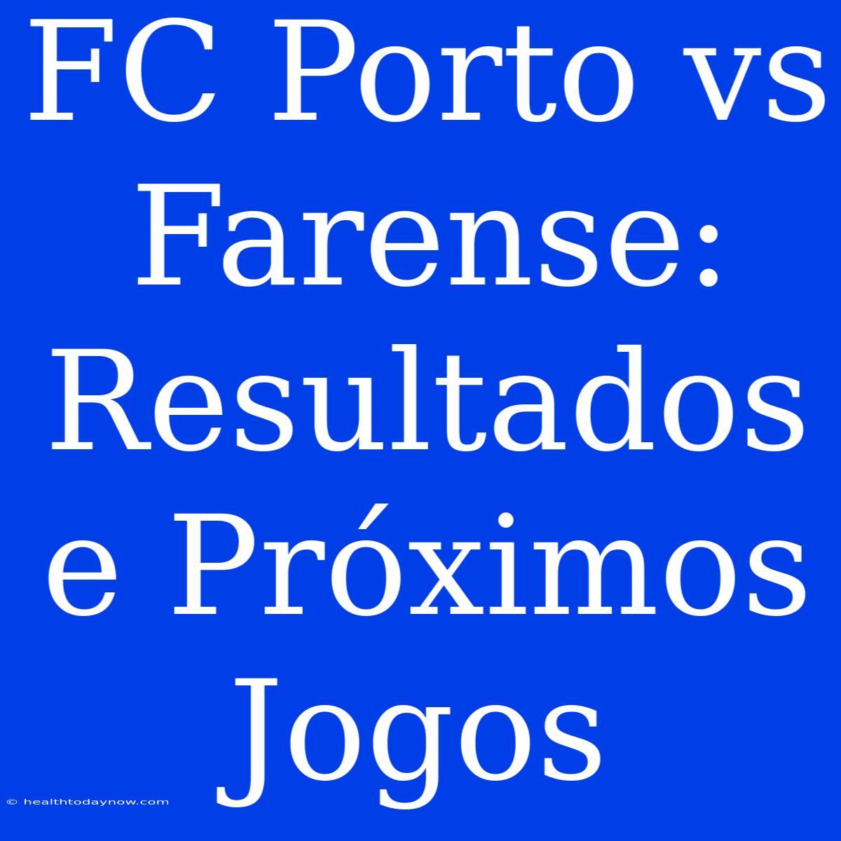 FC Porto Vs Farense: Resultados E Próximos Jogos