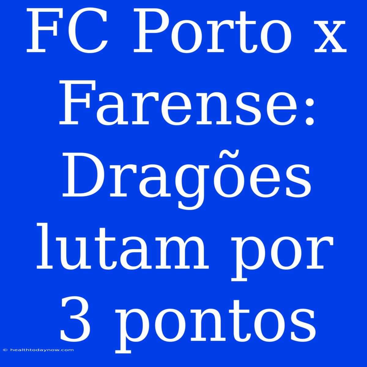 FC Porto X Farense: Dragões Lutam Por 3 Pontos