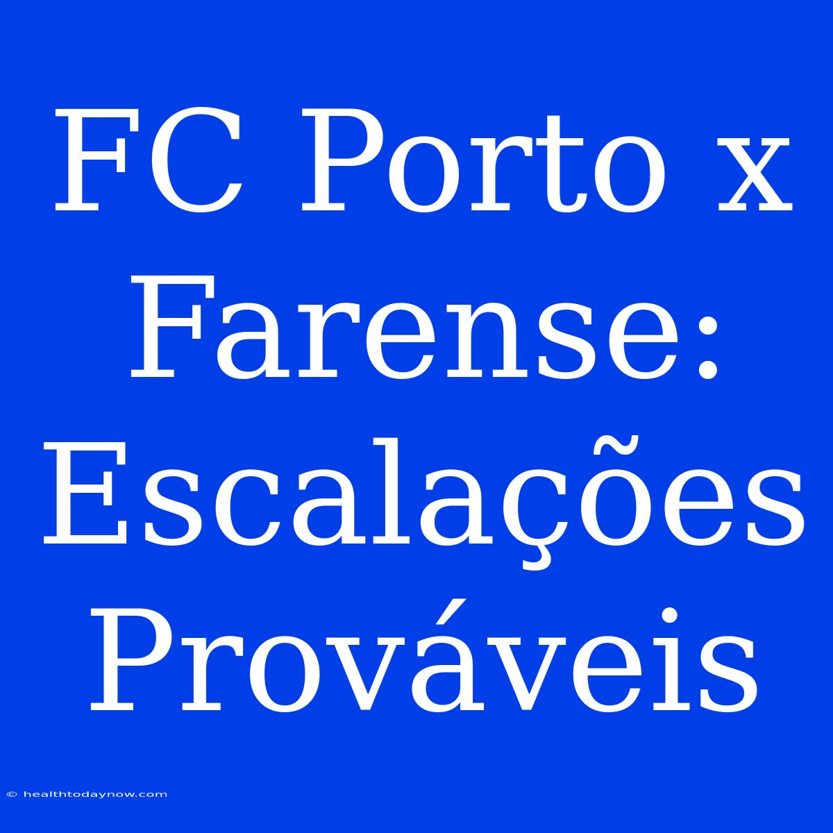 FC Porto X Farense: Escalações Prováveis