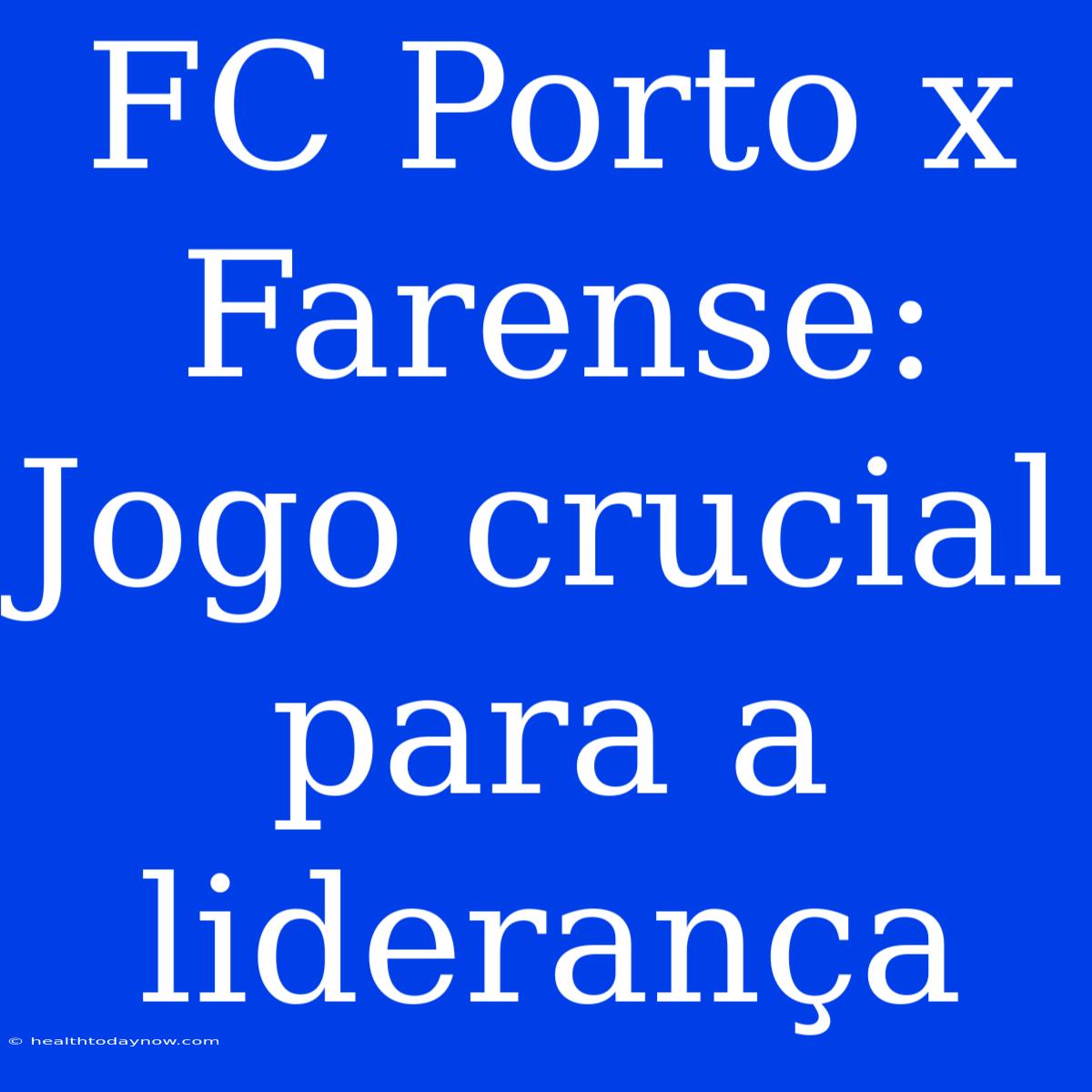 FC Porto X Farense: Jogo Crucial Para A Liderança