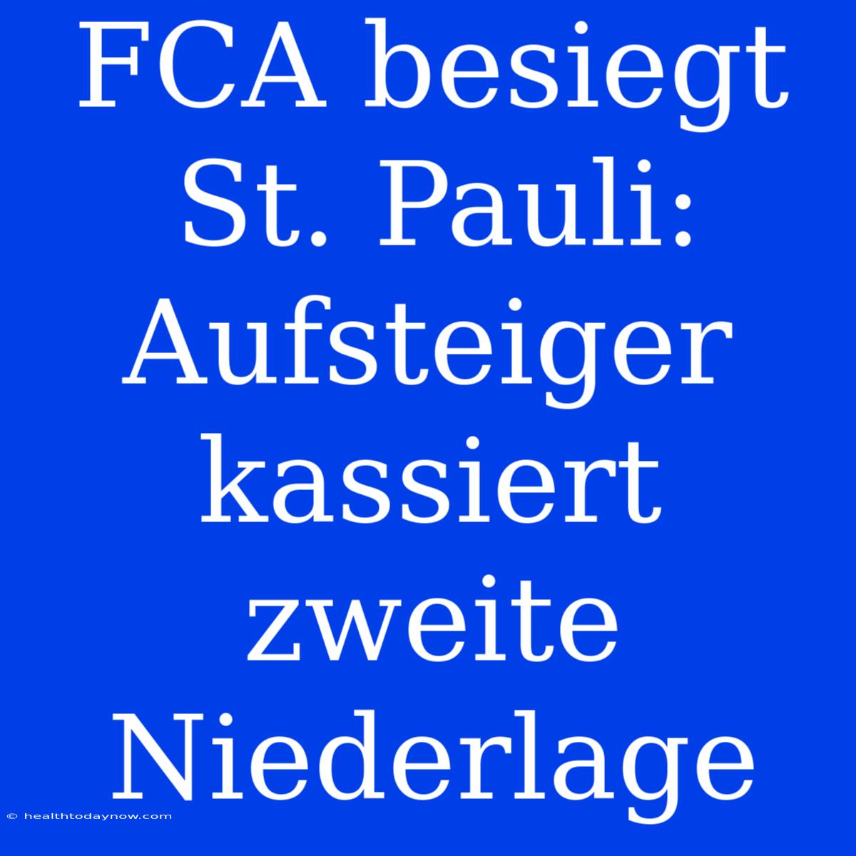 FCA Besiegt St. Pauli: Aufsteiger Kassiert Zweite Niederlage