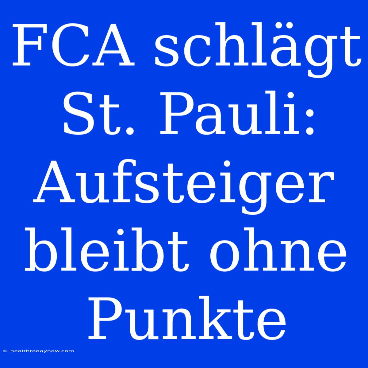 FCA Schlägt St. Pauli: Aufsteiger Bleibt Ohne Punkte