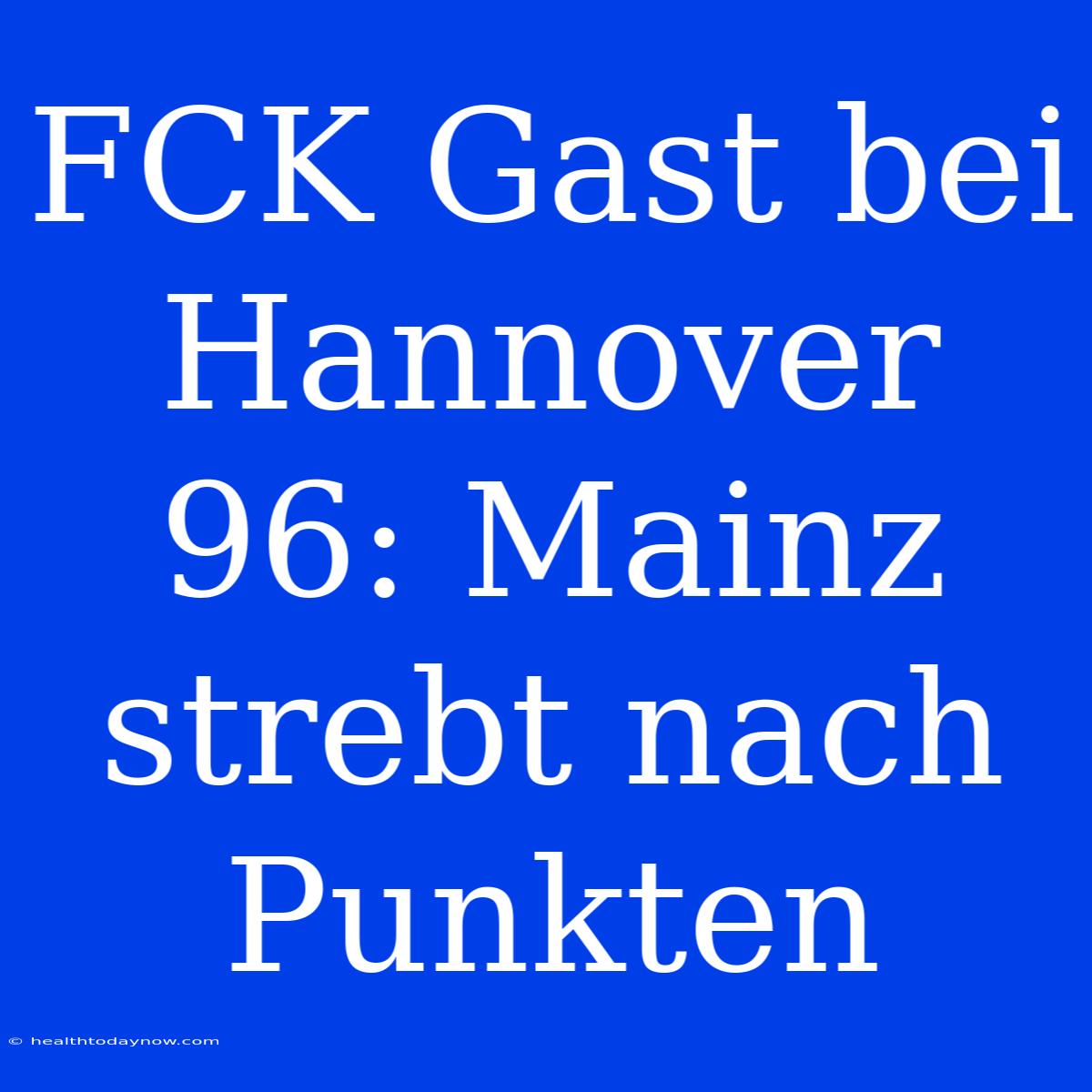 FCK Gast Bei Hannover 96: Mainz Strebt Nach Punkten