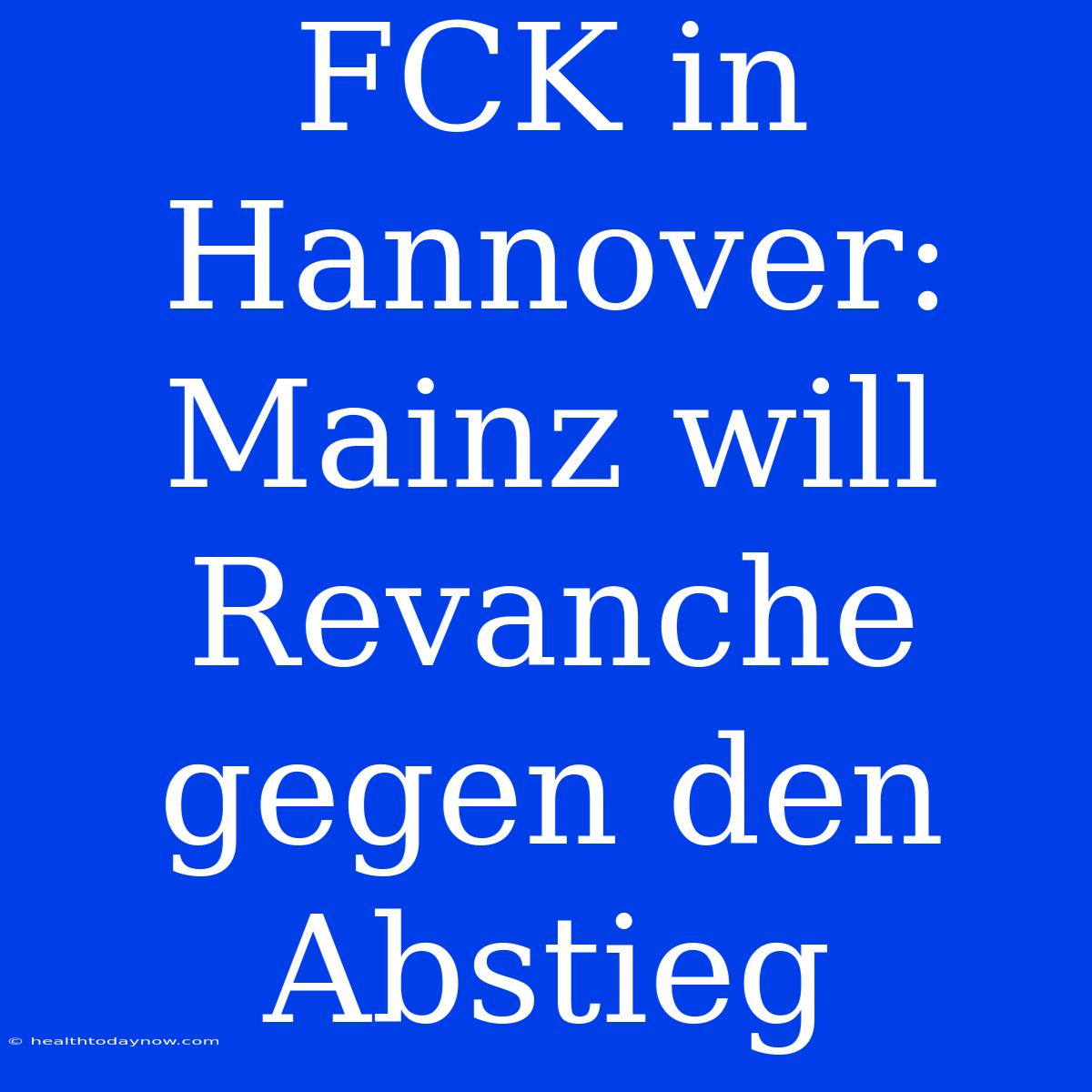 FCK In Hannover: Mainz Will Revanche Gegen Den Abstieg