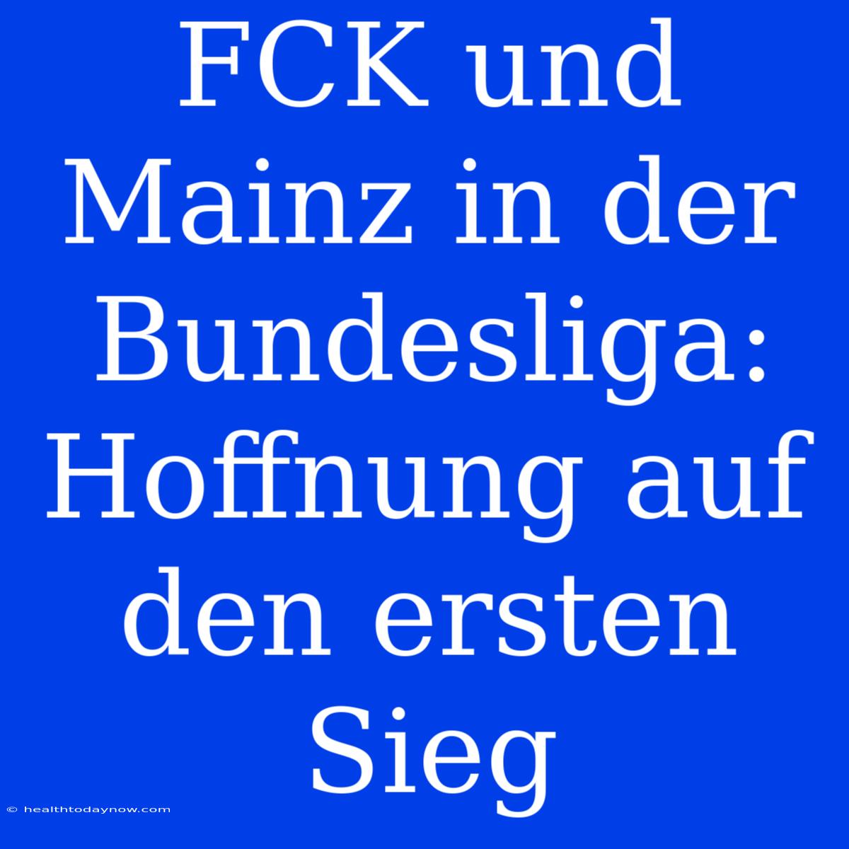 FCK Und Mainz In Der Bundesliga: Hoffnung Auf Den Ersten Sieg