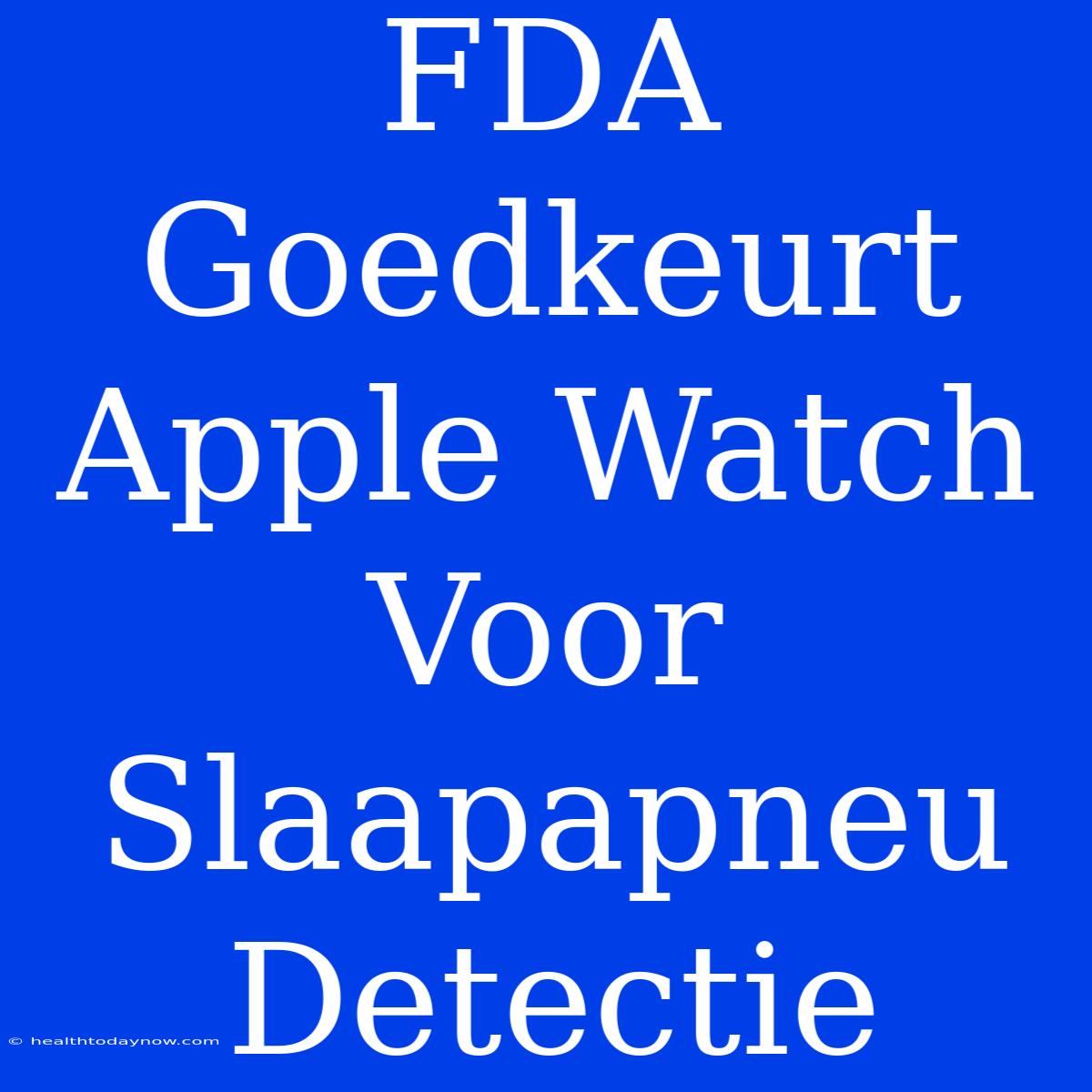 FDA Goedkeurt Apple Watch Voor Slaapapneu Detectie